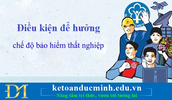 Điều kiện để hưởng trợ cấp bảo hiểm thất nghiệp 2017