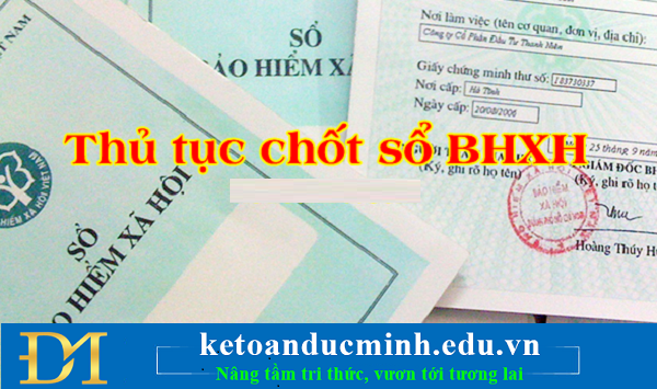 Thủ tục chốt sổ bảo hiểm khi người lao động nghỉ việc