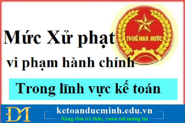 Mức phạt đối với hành vi vi phạm hành chính chế độ kế toán