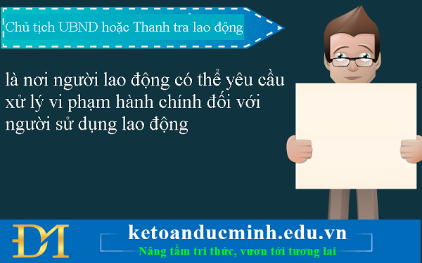 Chủ tịch UBND hoặc Thanh tra lao động là nơi người lao động có thể yêu cầu xử lý vi phạm hành chính đối với người sử dụng lao động