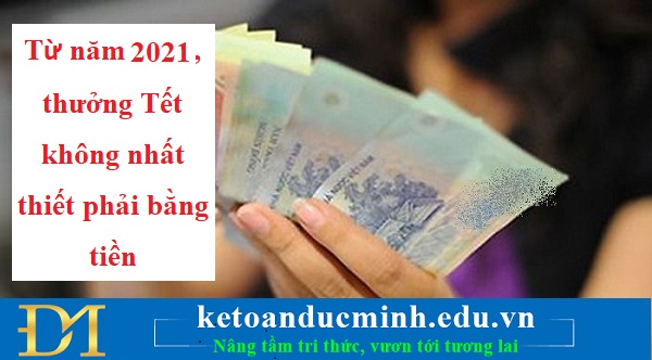 Từ năm 2021, thưởng Tết không nhất thiết phải bằng tiền – Kế toán Đức Minh