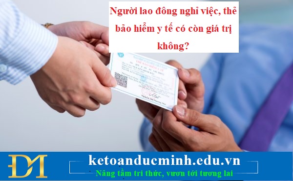 Người lao đông nghỉ việc, thẻ bảo hiểm y tế có còn giá trị không?