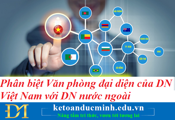 Phân biệt Văn phòng đại diện của doanh nghiệp Việt Nam với doanh nghiệp nước ngoài – Kế toán Đức Minh