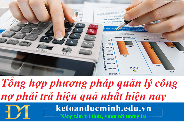 Tổng hợp phương pháp quản lý công nợ phải trả hiệu quả nhất hiện nay – Kế toán Đức Minh.