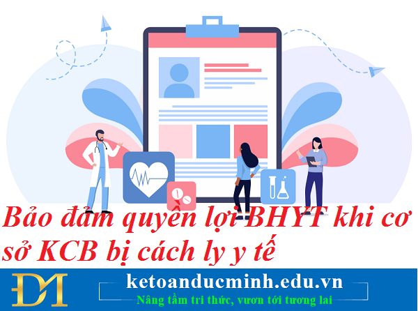 Bảo đảm quyền lợi BHYT khi cơ sở KCB bị cách ly y tế - Kế toán Đức Minh.