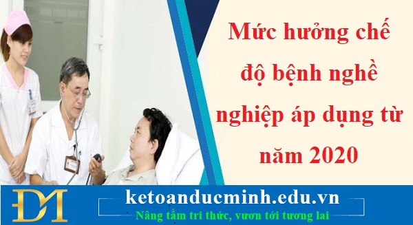 Mức hưởng chế độ bệnh nghề nghiệp áp dụng từ năm 2020 - KTĐM