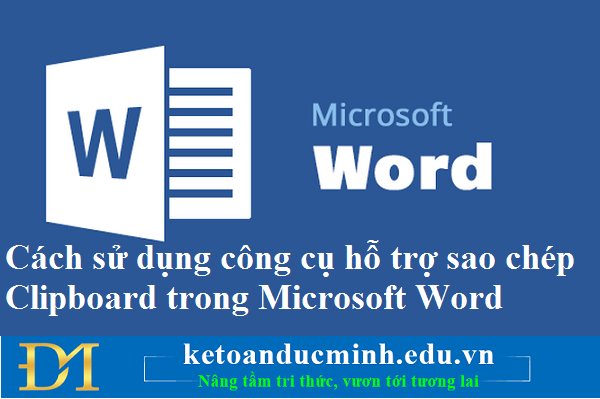Cách sử dụng công cụ hỗ trợ sao chép Clipboard trong Microsoft Word – Kế toán Tin học Đức Minh Cách sử dụng công cụ hỗ trợ sao chép Clipboard trong Microsoft Word – Kế toán Tin học Đức Minh