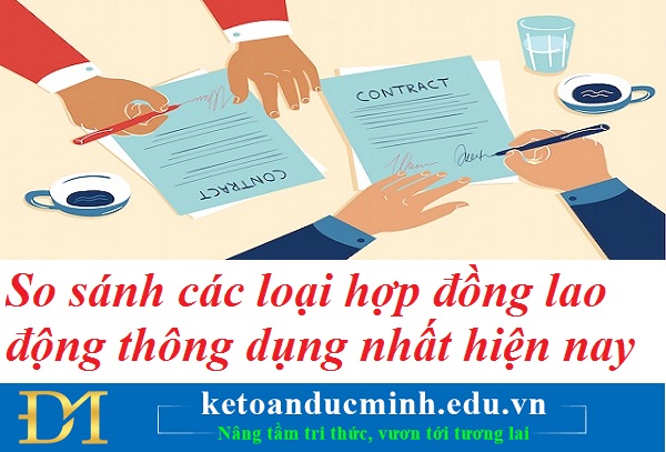 So sánh các loại hợp đồng lao động thông dụng nhất hiện nay – Kế toán Đức Minh.