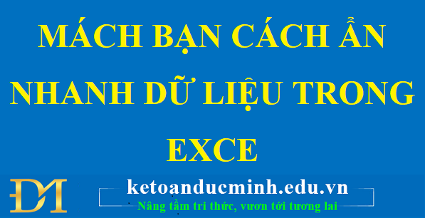 Mách bạn cách ẩn nhanh dữ liệu trong Excel – Kế toán Đức Minh