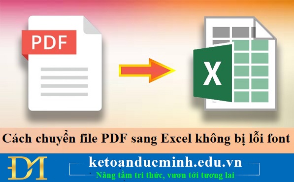Cách chuyển file PDF sang Excel không bị lỗi font – Kế toán Đức Minh