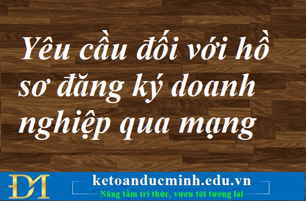 Yêu cầu đối với hồ sơ đăng ký doanh nghiệp qua mạng – Kế toán Đức Minh.