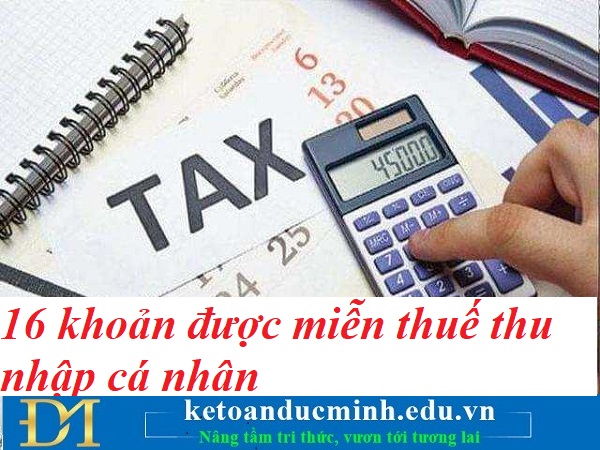 16 khoản được miễn thuế thu nhập cá nhân năm 2021 – Kế toán Đức Minh.
