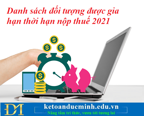 Danh sách đối tượng được gia hạn thời hạn nộp thuế 2021 – Kế toán Đức Minh.
