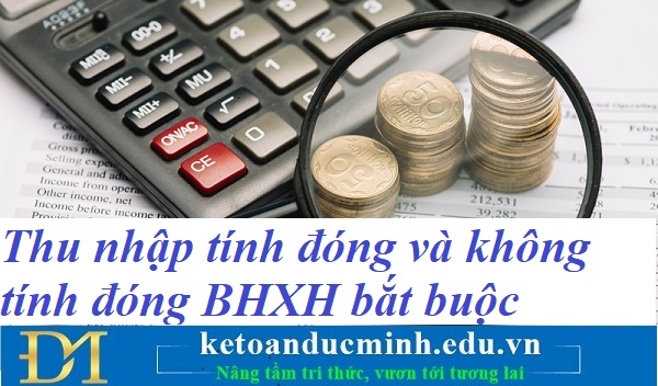 Thu nhập tính đóng và không tính đóng BHXH bắt buộc mới nhất 2021 – Kế toán Đức Minh.