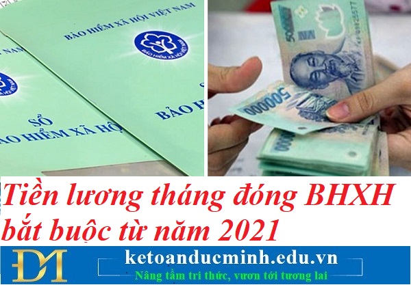Tiền lương tháng đóng BHXH bắt buộc từ năm 2021 – Kế toán Đức Minh.