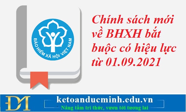 Chính sách mới về BHXH bắt buộc có hiệu lực từ 01.09.2021 – Kế toán Đức Minh.
