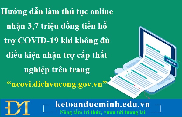 Hướng dẫn làm thủ tục online nhận 3,7 triệu đồng tiền hỗ trợ COVID-19 khi không đủ điều kiện nhận trợ cấp thất nghiệp trên trang “ncovi.dichvucong.gov.vn”
