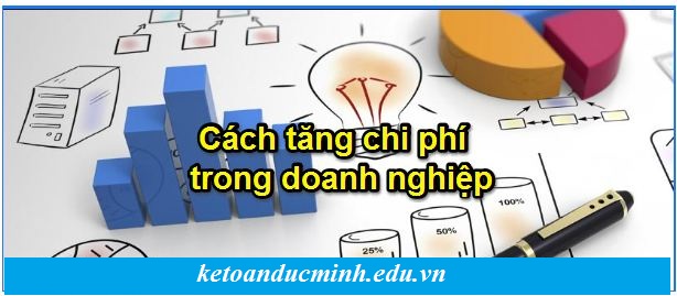 Cách tăng chi phí hợp lý cho doanh nghiệp không cần hóa đơn - Kế toán Đức Minh