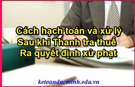 Hướng dẫn hạch toán sau khi thanh tra Thuế - KTĐM