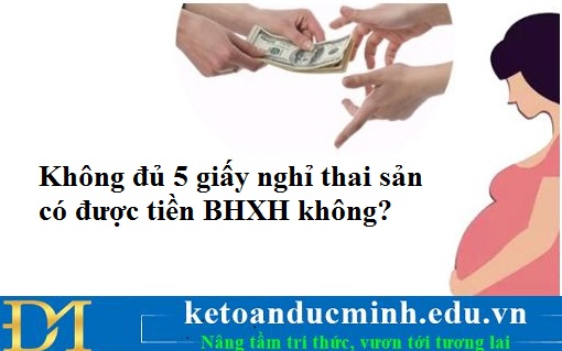 Không đủ 5 giấy nghỉ khám thai có được lãnh tiền bảo hiểm? - KTĐM