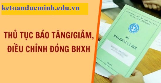 Thủ tục báo tăng/giảm, điều chỉnh tiền lương đóng BHXH - KTĐM