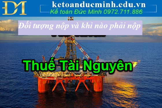 Thuế tài nguyên là gì? Khi nào phải nộp thuế tài nguyên?