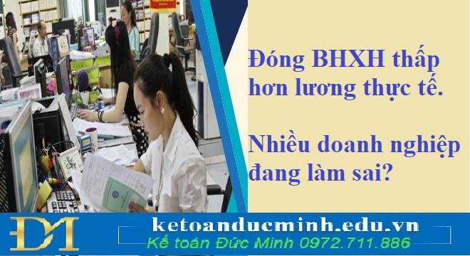 Đóng BHXH thấp hơn lương thực tế: Nhiều doanh nghiệp đang làm sai?