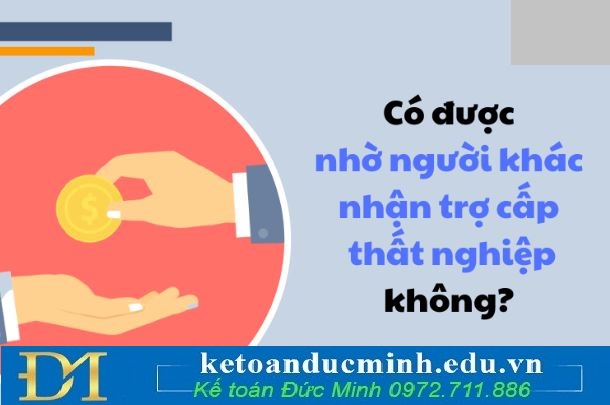 Nhờ người khác làm thủ tục hưởng trợ cấp thất nghiệp được không?