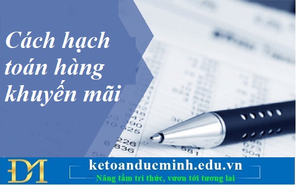 Cách hạch toán hàng khuyến mãi – Kế toán Đức Minh. Cách hạch toán hàng khuyến mãi – Kế toán Đức Minh.