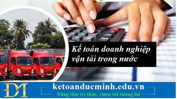 Kế toán doanh nghiệp vận tải trong nước – Kế toán Đức Minh. Kế toán doanh nghiệp vận tải trong nước – Kế toán Đức Minh.
