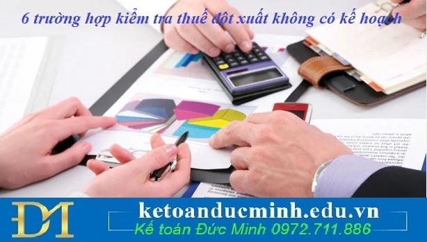 6 trường hợp kiểm tra thuế đột xuất không có kế hoạch