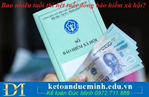 Bao nhiêu tuổi thì hết tuổi đóng bảo hiểm xã hội?