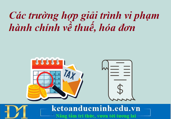 Các trường hợp giải trình vi phạm hành chính về thuế, hóa đơn – Kế toán Đức Minh. Các trường hợp giải trình vi phạm hành chính về thuế, hóa đơn – Kế toán Đức Minh.