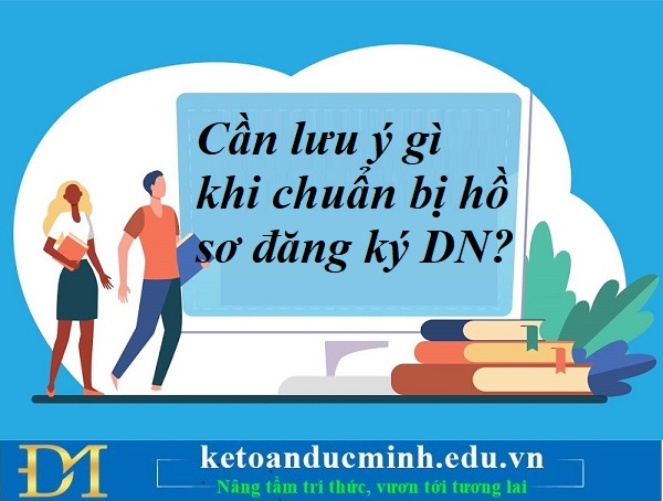 Cần lưu ý gì khi chuẩn bị hồ sơ đăng ký doanh nghiệp? Kế toán Đức Minh. Cần lưu ý gì khi chuẩn bị hồ sơ đăng ký doanh nghiệp? Kế toán Đức Minh.
