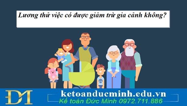 Lương thử việc có được giảm trừ gia cảnh không? Lương thử việc có được giảm trừ gia cảnh không?