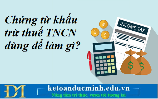 Chứng từ khấu trừ thuế TNCN  dùng để làm gì? Kế toán Đức Minh.