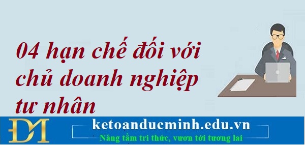 04 hạn chế đối với chủ doanh nghiệp tư nhân – Kế toán Đức Minh. 04 hạn chế đối với chủ doanh nghiệp tư nhân – Kế toán Đức Minh.