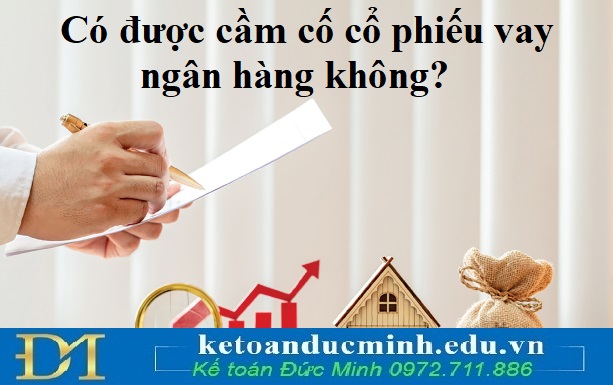 Có được cầm cố cổ phiếu vay ngân hàng không?