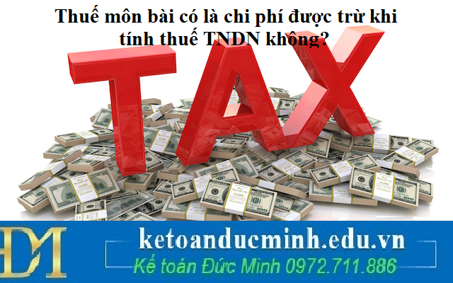 Thuế môn bài có là chi phí được trừ khi tính thuế TNDN không?