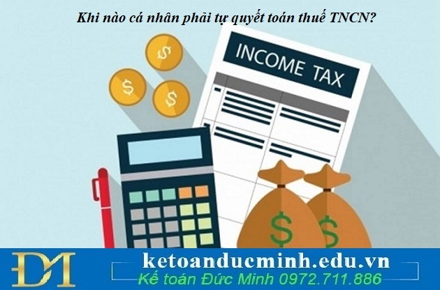 Khi nào cá nhân phải tự quyết toán thuế TNCN? Khi nào cá nhân phải tự quyết toán thuế TNCN?