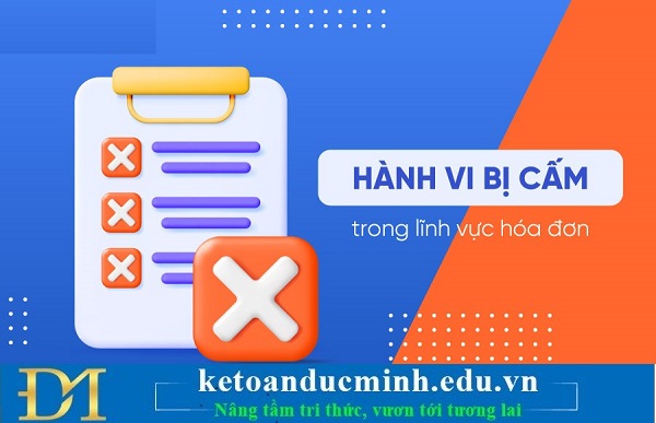 Hành vi bị cấm trong lĩnh vực hóa đơn, chứng từ - Kế toán Đức Minh Hành vi bị cấm trong lĩnh vực hóa đơn, chứng từ - Kế toán Đức Minh