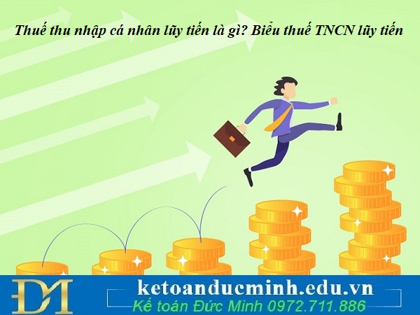 Thuế thu nhập cá nhân lũy tiến là gì? Biểu thuế TNCN lũy tiến Thuế thu nhập cá nhân lũy tiến là gì? Biểu thuế TNCN lũy tiến