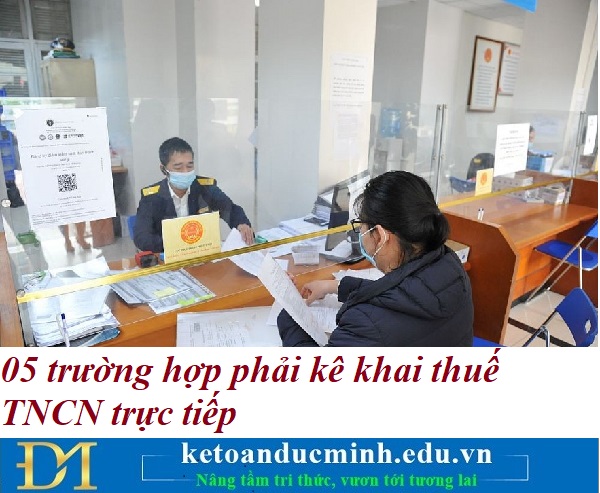 5 trường hợp phải kê khai thuế TNCN trực tiếp – Kế toán Đức Minh. 5 trường hợp phải kê khai thuế TNCN trực tiếp – Kế toán Đức Minh.