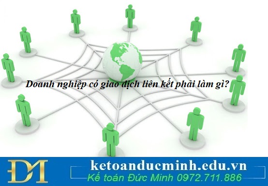 Doanh nghiệp có giao dịch liên kết phải làm gì? Doanh nghiệp có giao dịch liên kết phải làm gì?
