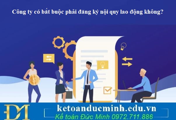 Công ty có bắt buộc phải đăng ký nội quy lao động không?