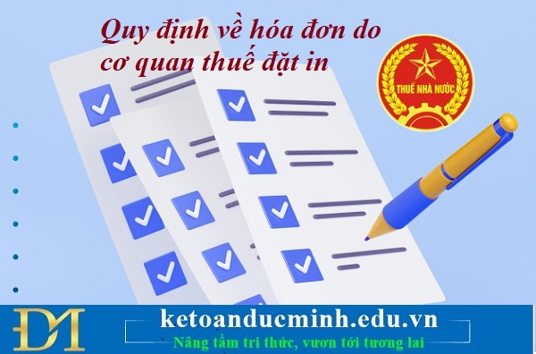 Quy định về hóa đơn do cơ quan thuế đặt in – Kế toán Đức Minh.