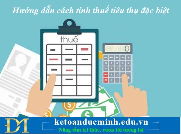 Hướng dẫn cách tính thuế tiêu thụ đặc biệt – Kế toán Đức Minh. Hướng dẫn cách tính thuế tiêu thụ đặc biệt – Kế toán Đức Minh.