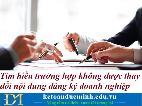 Tìm hiểu trường hợp không được thay đổi nội dung đăng ký doanh nghiệp – Kế toán Đưc Minh. Tìm hiểu trường hợp không được thay đổi nội dung đăng ký doanh nghiệp – Kế toán Đưc Minh.