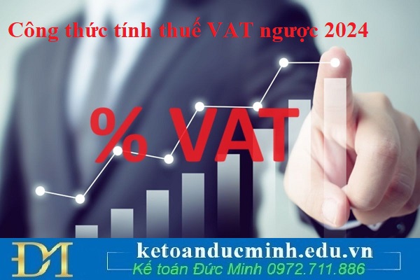 Công thức tính thuế VAT ngược 2024 Công thức tính thuế VAT ngược 2024