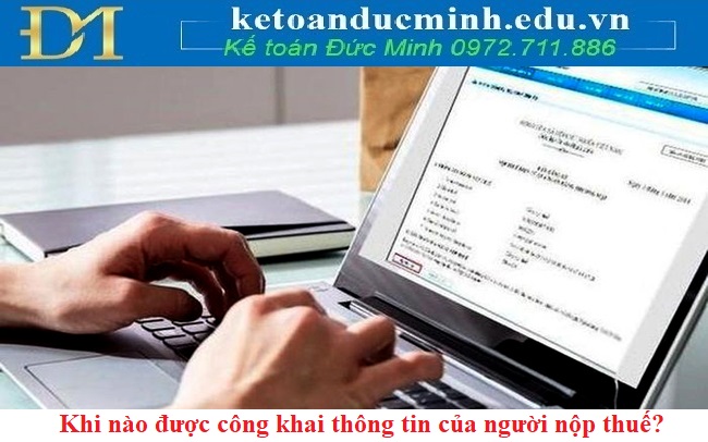 Khi nào được công khai thông tin của người nộp thuế? Khi nào được công khai thông tin của người nộp thuế?